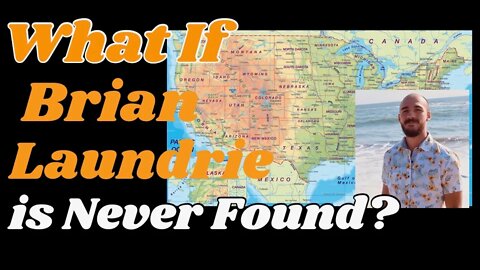 What if Brian Laundrie is never found ?