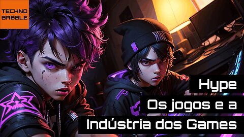 🔥 Hype - Os jogos e a indústria dos Games