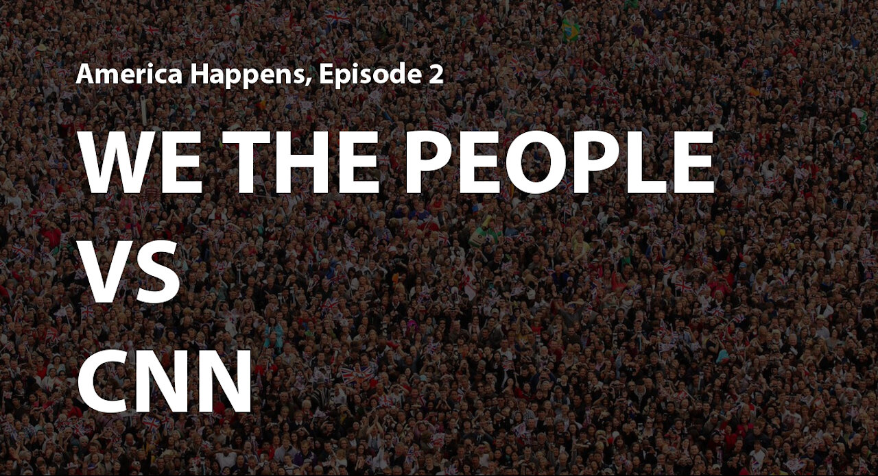 America Happens - Episode 2 - We the People Vs CNN (Dec 2020)