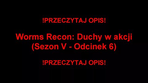 Worms Recon: Duchy w akcji (Sezon V - Odcinek 6) [Re-Armed]