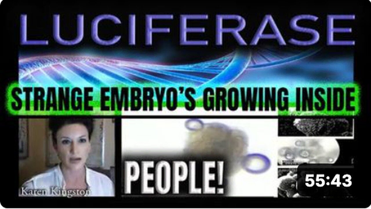 LUCIFERASE- Strange embryos growing inside people's bodies & more.. Karen Kingston