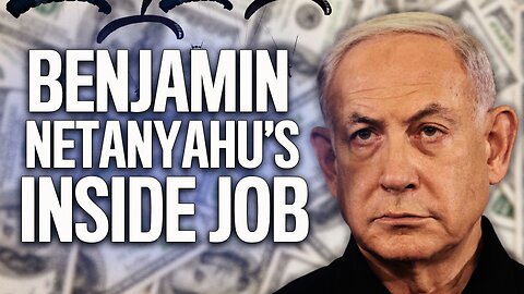 10/7 Was An Inside Job: Bibi’s Billions In Gaza