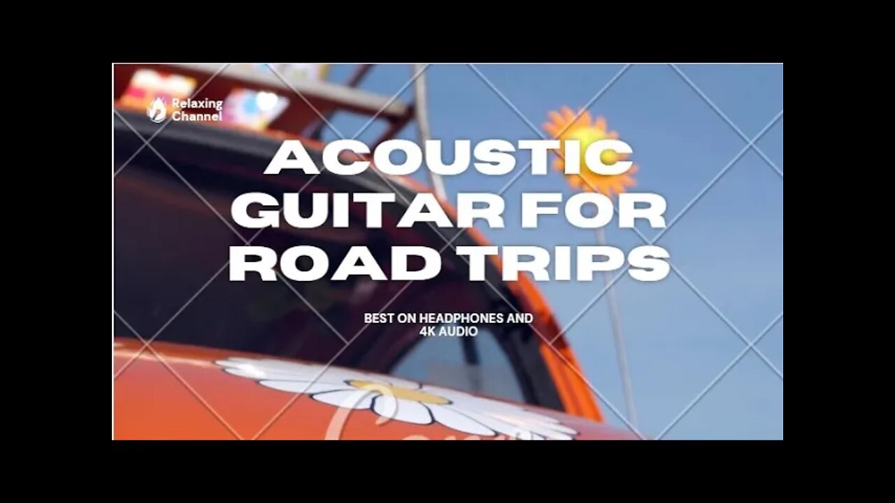 Guitar Instrumental Acoustic Music for Road Trips Best in headphones and 4k Audio , Relaxing ,Mood