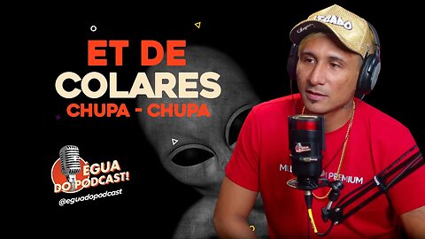 ÉGUA DO PODCAST - ET DE COLARES ( CHUPA - CHUPA )