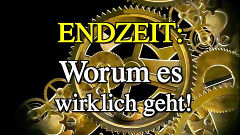 072 - ENDZEIT: Worum es wirklich geht!