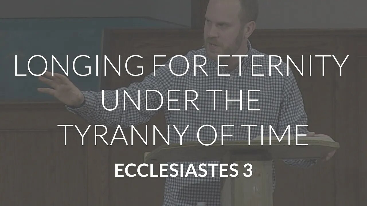 Longing for Eternity under the Tyranny of Time (Ecclesiastes 3)