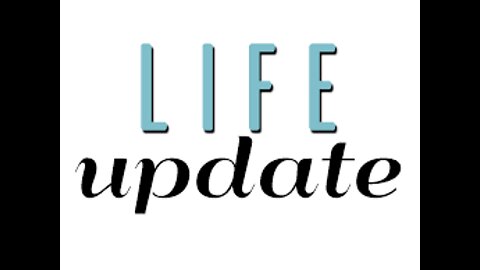 Life Update 1/11/22