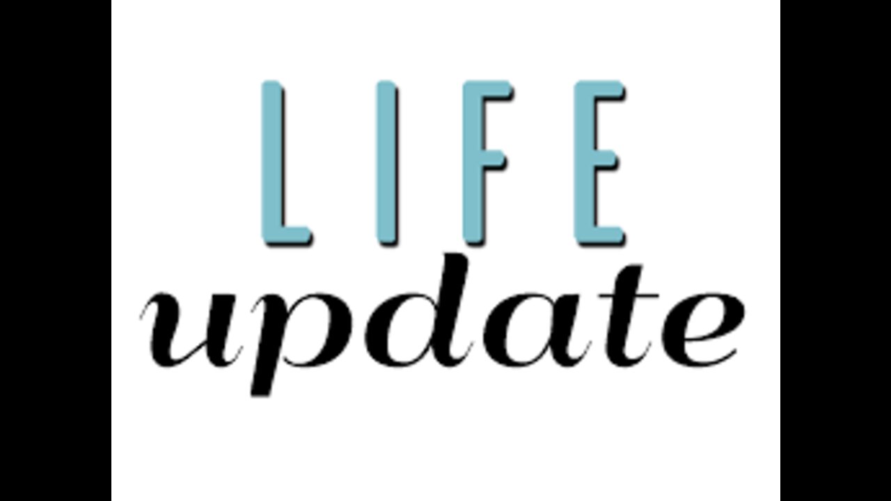 Life Update 1/11/22