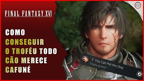 Final Fantasy 16 (FFXVI), Como conseguir o Troféu Todo cão merece cafuné | Super-Dica