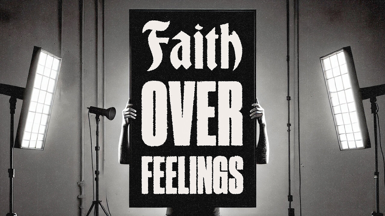 Faith Over Feelings: When Emotions Run Wild