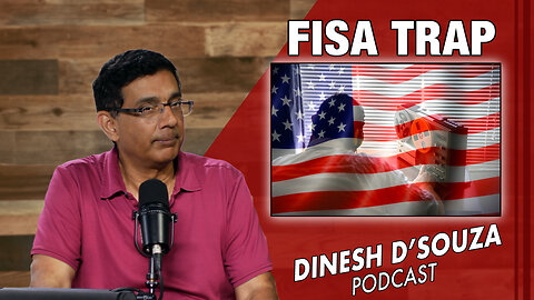 FISA TRAP Dinesh D’Souza Podcast Ep832