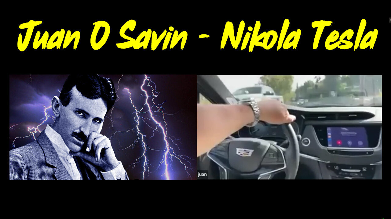 4/11/24 - Juan O Savin - Nikola Tesla..