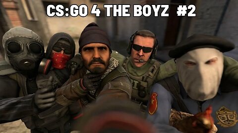 CS:GO 4 THA BOYZ #2