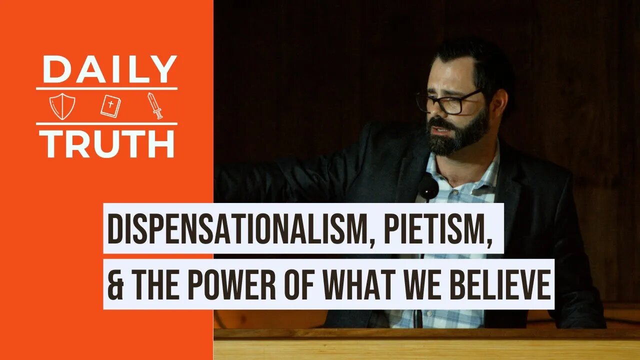 Dispensationalism, Pietism, & The Power Of What We Believe - Archive