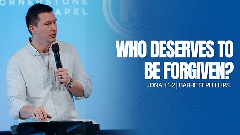 Who Deserves To Be Forgiven? --- Jonah 1-2