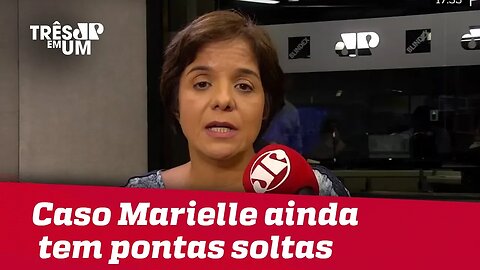 #VeraMagalhães: Caso Marielle ainda tem muitas pontas soltas