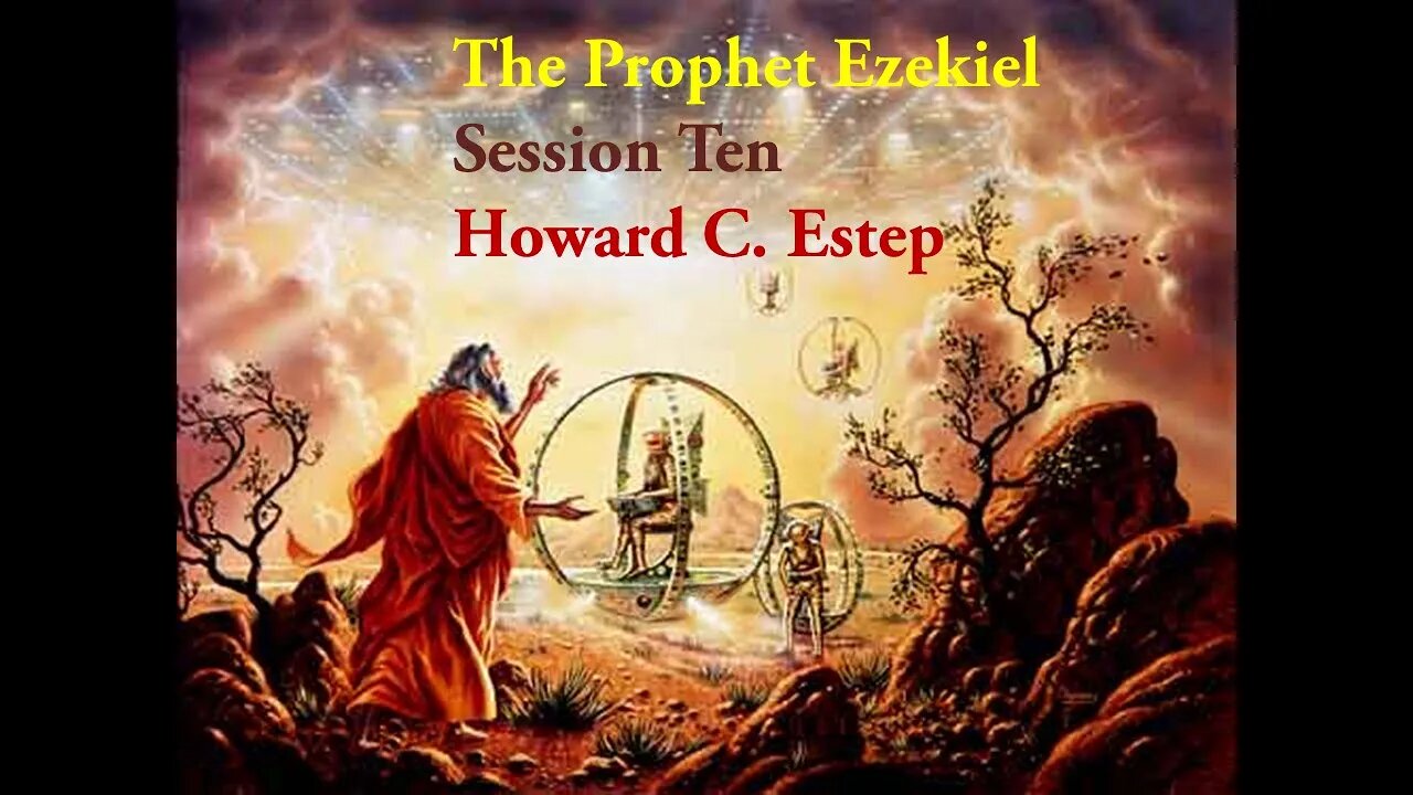 The Prophet Ezekiel Lesson Ten Howard C. Estep