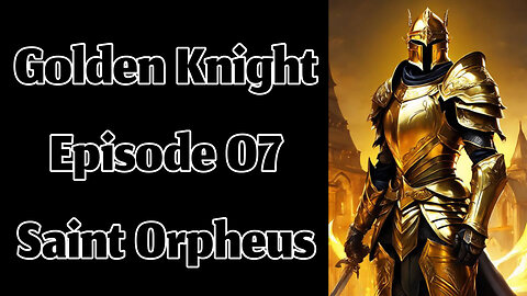 The Golden Knight - Episode 07 - Saint Orpheus