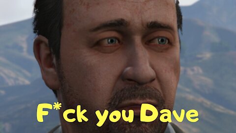 F*ck you Dave — GTA 5