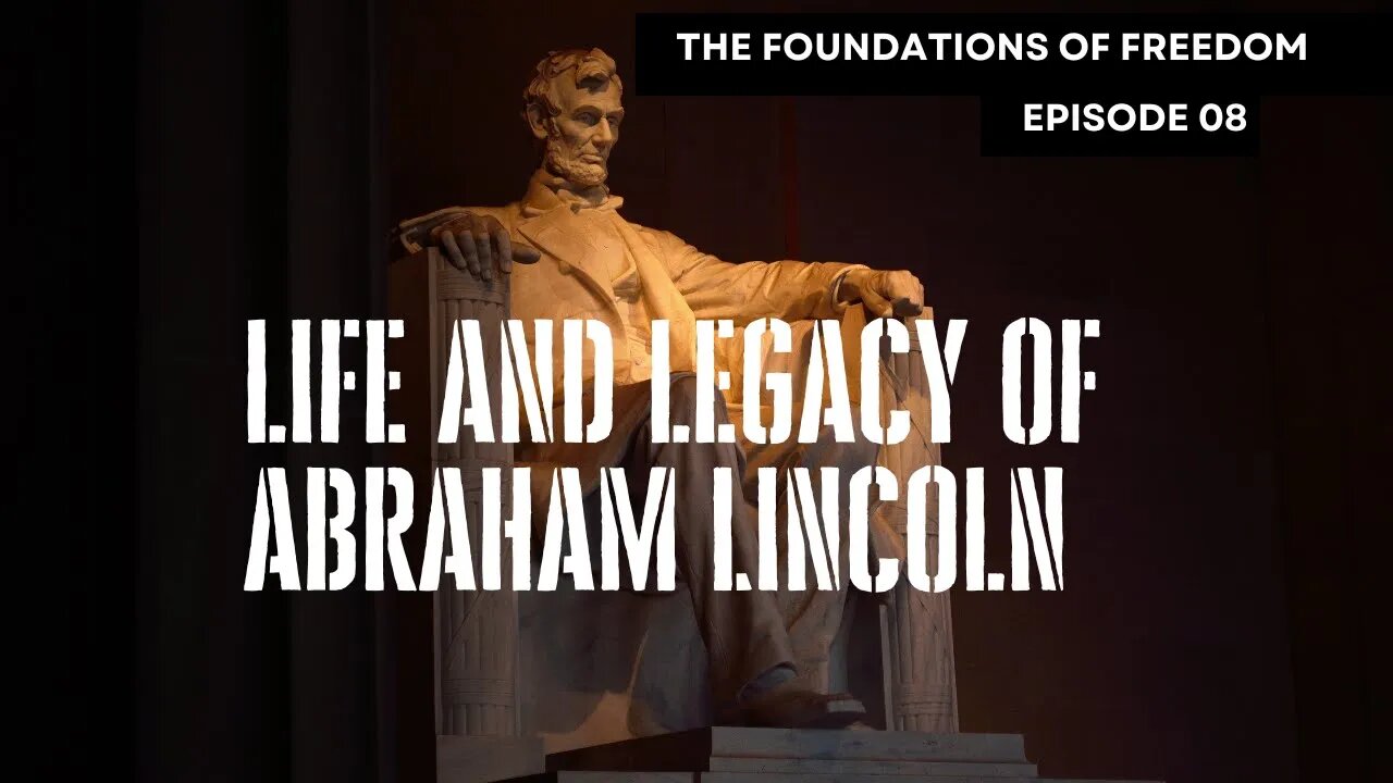 Life and Legacy of Abraham Lincoln | Foundations of Freedom Ep. 8 | The GDP