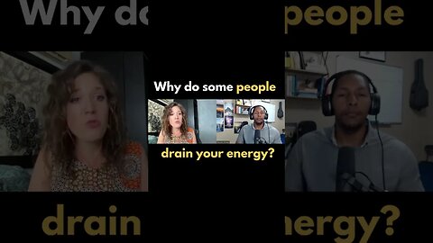 Why do some people drain your energy?