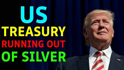 US TREASURY RUNNING OUT OF SILVER - TRUMP NEWS