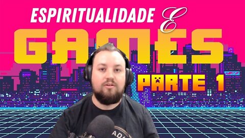 Espiritualidade & Games (PARTE 1)