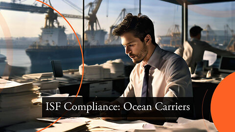 Partnering with Ocean Carriers: ISF Compliance Essentials