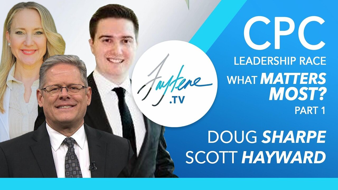 CPC Leadership Race - What Matters Most? Part 1 with Doug Sharpe & Scott Hayward