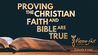 Proving the Christian Faith and Bible are True | Episode # 1056