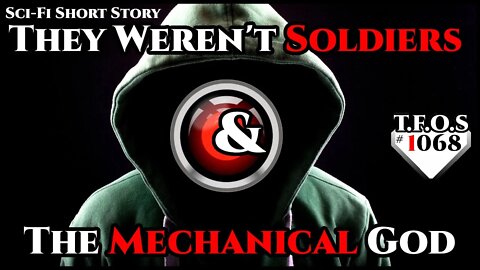They Weren't Soldiers & The Mechanical God | Humans are space Orcs | HFY | TFOS1068