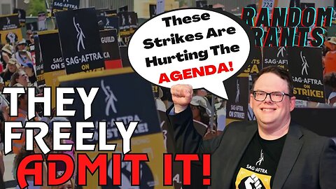 Random Rants: SAG/WGA Strikes Getting In The Way Of Hollywood's Agenda Push, SAG Exec Admits.