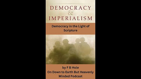 Democracy in the Light of Scripture, by F B Hole, On Down to Earth But Heavenly Minded Podcast