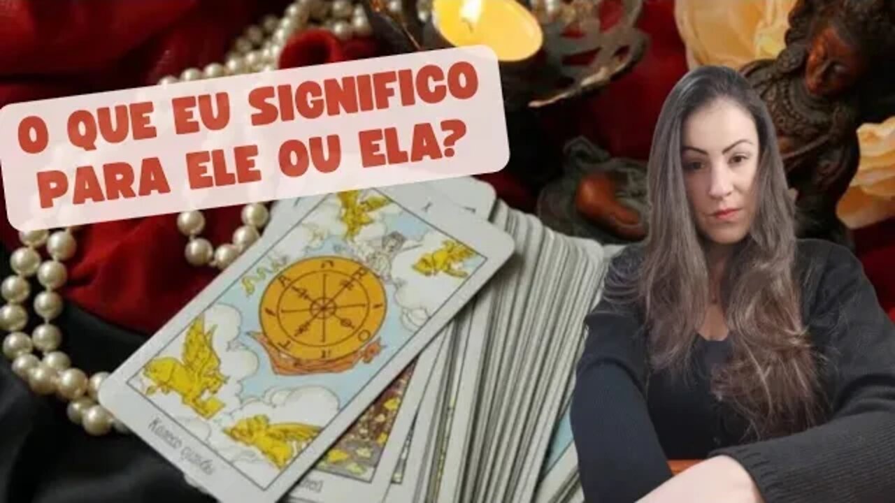 O que eu significo para ele ou ela?