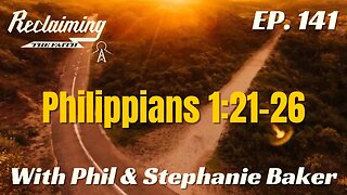 Reclaiming the Faith 141 - Philippians 1:21-26