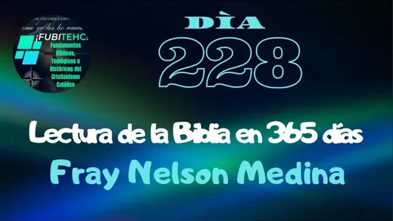 - DÍA 228 - Lectura de la Biblia en un año. Por: Fray Nelson Medina.