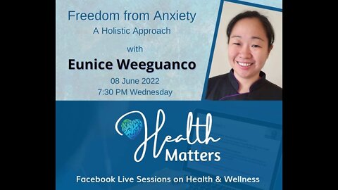 Health Matters Session 17 Freedom from Anxiety with Ms. Eunice Weeguanco 6-8-22
