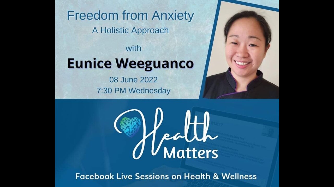 Health Matters Session 17 Freedom from Anxiety with Ms. Eunice Weeguanco 6-8-22