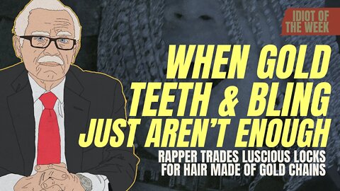 Gold Chains for Hair | Idiot of the Week | Bob Barr's Laws of the Universe