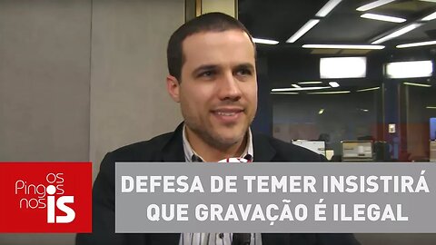 Felipe Moura Brasil: Defesa de Temer insistirá que gravação é ilegal