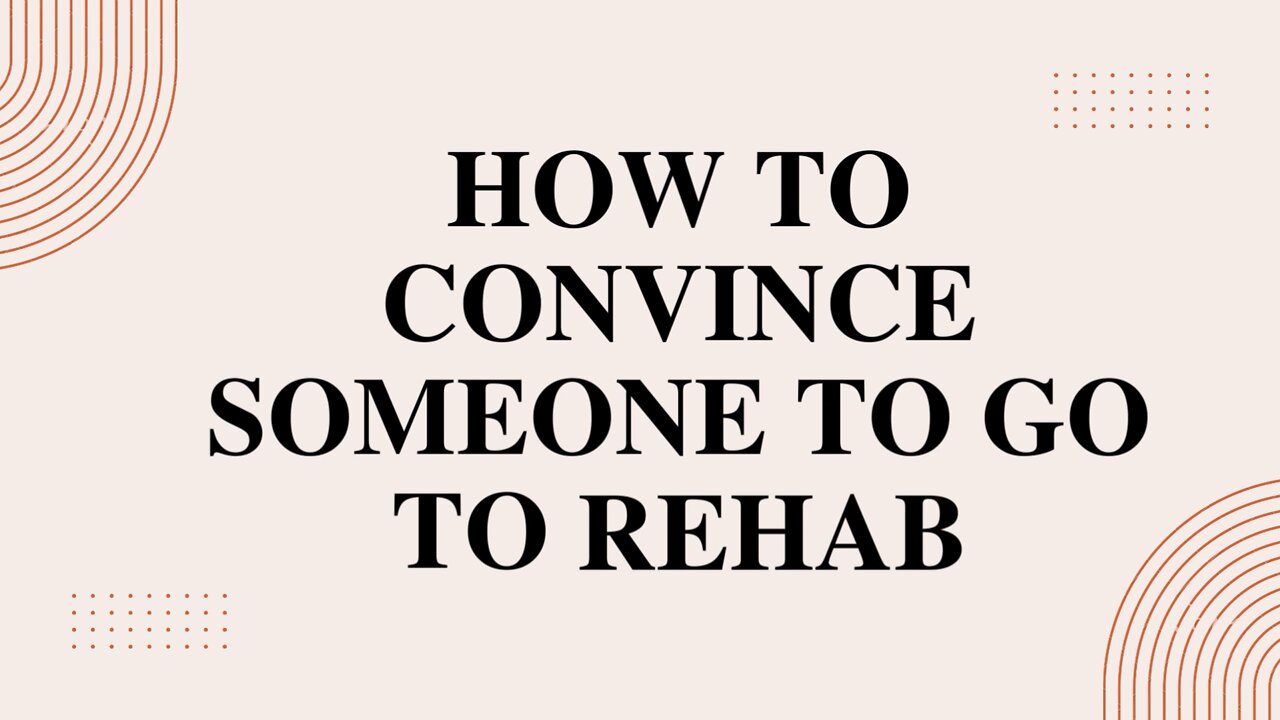 How to Convince Someone To Go To Rehab