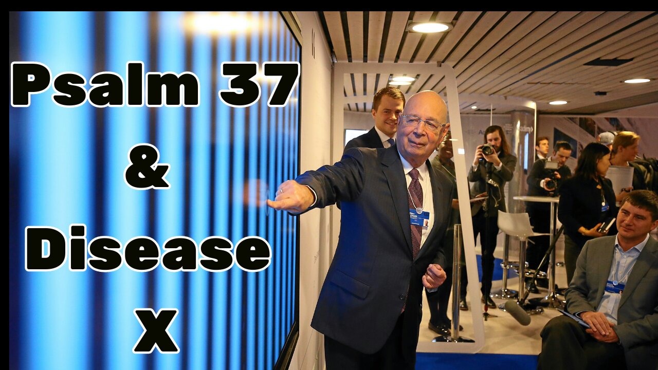 What Psalm 37 Says About the WEF & DISEASE X