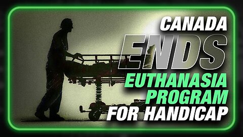 VICTORY: Canada Ends Plan To Murder Handicap People After Professionals Revolt
