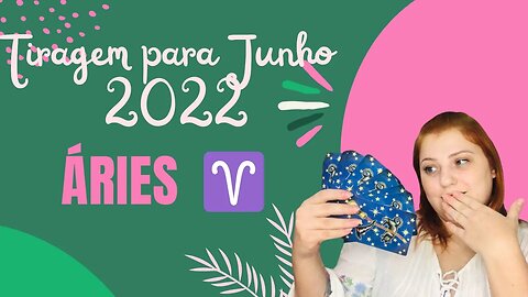 Áries ♈️ Junho de 2022 - Seus esforços serão recompensados!!