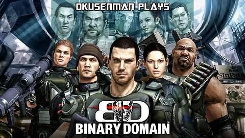 Okusenman Plays [Binary Domain] Part 3: Dan Marshall, Ladies Man.