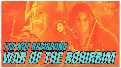 Why I’m Not Reviewing *Lord of the Rings: War of the Rohirrim
