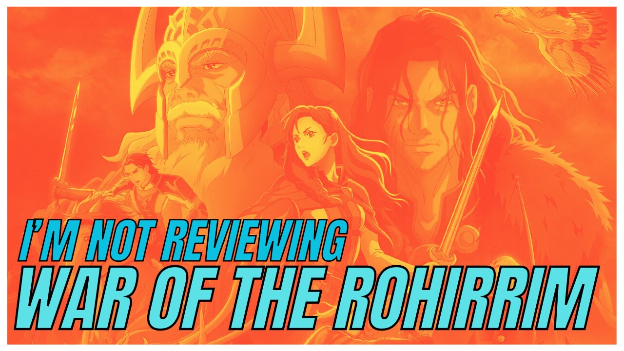 Why I’m Not Reviewing *Lord of the Rings: War of the Rohirrim