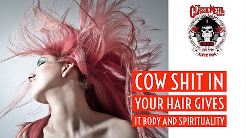 CMS Highlight | Cow Shit In Your Hair Gives It Body and Spirituality