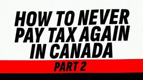 HOW TO NEVER PAY TAXES AGAIN IN CANADA