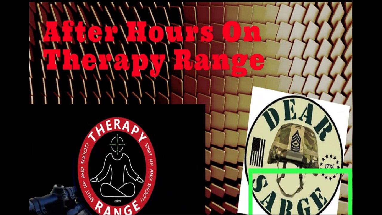 After Hours on Therapy Range with Dear Sarge and other special guest 10:30 eastern
